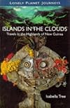 Islands in the Clouds: Travels in the Highlands of New Guinea