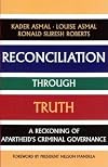 Reconciliation through Truth: A Reckoning of Apartheid's Criminal Governance