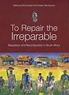 To Repair the Irreparable: Reparation and Reconstruction in South Africa