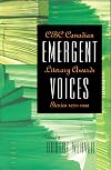 Emergent Voices: CBC Canadian Literary Awards Stories, 1979-1999