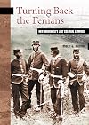 Turning Back the Fenians: New Brunswick's Last Colonial Campaign (New Brunswick Military Heritage)