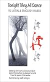 Tonight They All Dance: 92 Latin & English Haiku