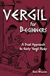 Vergil for Beginners: A Dual Approach to Early Vergil Study (Latin Edition)