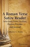 A Roman Verse Satire Reader: Selections from Lucilius, Horace, Persius, and Juvenal