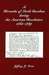 A Chronicle of North Carolina during the American Revolution: 1763-1789