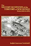The Military Occupation of the Territory of New Mexico from 1846 to 1851.