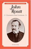 John Routt: Colorado's First Governor (Great Lives in Colorado History) (Great Lives in Colorado History / Personajes Importantes De La Historia De Colorado)