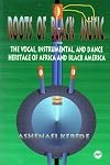 Roots of Black Music: The Vocal, Instrumental, and Dance Heritage of Africa and Black America