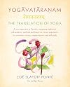 Yogavataranam: The Translation of Yoga: A New Approach to Sanskrit, Integrating Traditional and Academic Methods and Based on Classic Yoga Texts, for University Courses, Yoga Programs, and Self Study