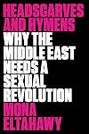 Headscarves and Hymens: Why the Middle East Needs a Sexual Revolution