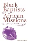 Black Baptists and African Missions: The Origins of a Movement, 1880-1915