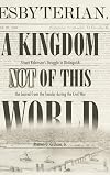 A KINGDOM NOT OF THIS WORLD