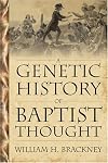 A Genetic History Of Baptist Thought: With Special Reference To Baptists In Britain And North America