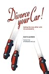 Divorce Your Car! Ending the Love Affair with the Automobile
