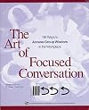 The Art of Focused Conversation: 100 Ways to Access Group Wisdom in the Workplace (ICA series)
