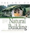 The Art of Natural Building: Design, Construction, Resources