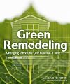 Green Remodeling : Changing the World One Room at a Time