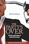 The Party's Over: Oil, War and the Fate of Industrial Societies