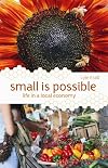 Small is Possible: Life in a Local Economy