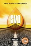 SVO: Powering Your Vehicle With Straight Vegetable Oil