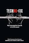 Techno-Fix: Why Technology Won't Save Us Or the Environment