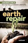 Earth Repair: A Grassroots Guide to Healing Toxic and Damaged Landscapes