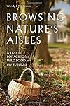 Browsing Nature's Aisles: A Year of Foraging for Wild Food in the Suburbs