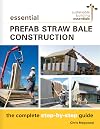 Essential Prefab Straw Bale Construction: The Complete Step-by-Step Guide (Sustainable Building Essentials Series)