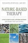 Nature-Based Therapy: A Practitioner’s Guide to Working Outdoors with Children, Youth, and Families