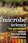 Microbe Science for Gardeners: Secrets to Better Plant Health