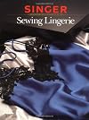 Sewing Lingerie (Singer Sewing Reference Library)