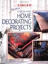 The New Step-by-Step Home Decorating Projects