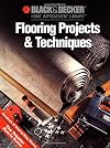 Black & Decker Home Improvement Library: Flooring Projects & Techniques