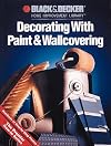 Black & Decker Home Improvement Library: Decorating with Paint & Wallcovering
