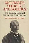 On Liberty, Society, and Politics: The Essential Essays of William Graham Sumner