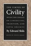 The Virtue of Civility: Selected Essays on Liberalism, Tradition, and Civil Society