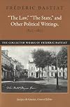 "The Law," "The State," and Other Political Writings, 1843-1850 (The Collected Works of Frederic Bastiat)