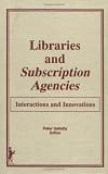 Libraries and Subscription Agencies: Interactions and Innovations