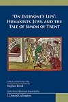 On Everyone's Lips: Humanists, Jews and the Tale of Simon of Trent