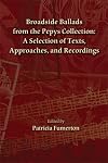 Broadside Ballads from the Pepys Collection: A Selection of Texts, Approaches, and Recordings (MEDIEVAL & RENAIS TEXT STUDIES)