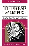 Therese of Lisieux : Loving Our Way into Holiness (Retreat with)
