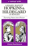 Turning Pain into Power: A Retreat With Gerard Manley Hopkins and Hildegard of Bingen