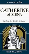 A Retreat With Catherine of Siena: Living the Truth in Love