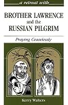 A Retreat With Brother Lawrence and the Russian Pilgrim: Praying Ceaselessly