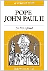 A Retreat With Pope John Paul II: Be Not Afraid
