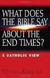 What Does The Bible Say About The End Times?: A Catholic View