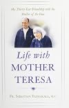 Life With Mother Teresa: My Thirty-year Friendship With The Mother Of The Poor