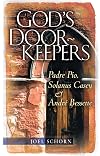 God's Doorkeepers: Padre Pio, Solanus Casey and André Bessette
