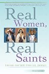 Real Women, Real Saints: Friends for Your Spiritual Journey