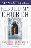 Rebuild My Church: God's Plan for Authentic Catholic Renewal